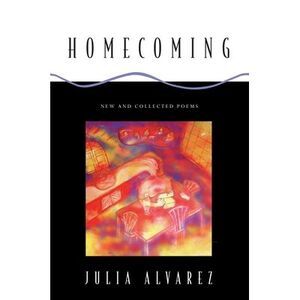 Homecoming: New and Collected Poems -- Julia Alvarez